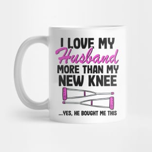 I Love My Husband Knee Replacement Surgery Funny Recovery Mug